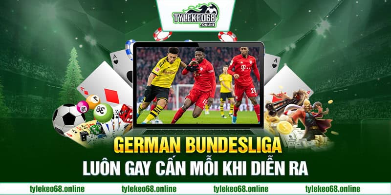 German Bundesliga luôn gay cấn mỗi khi diễn ra