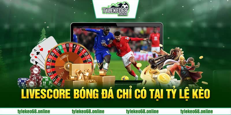 Livescore bóng đá chỉ có tại Tỷ Lệ Kèo