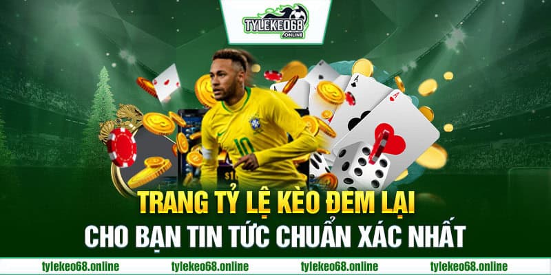 Trang Tỷ Lệ Kèo đem lại cho bạn tin tức chuẩn xác nhất