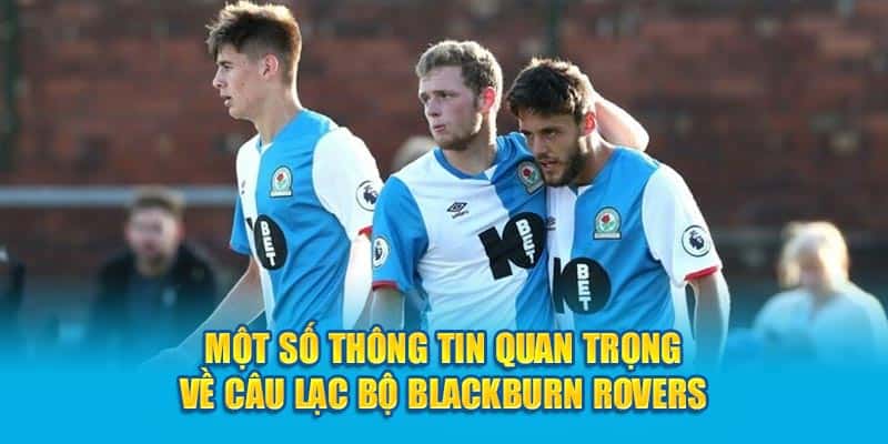 Một số thông tin quan trọng về câu lạc bộ Blackburn Rovers