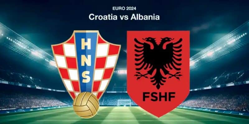Soi kèo Croatia vs Albania 20h00 Thứ 4 Ngày 19/06 - Vòng Bảng UEFA EURO 2024