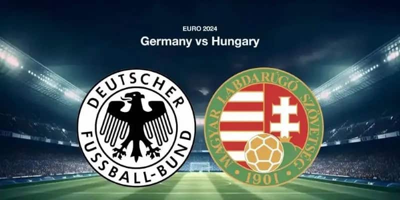 Soi kèo Đức vs Hungary 23h00 Thứ 4 ngày 19/06 - Vòng bảng UEFA EURO 2024
